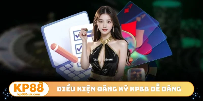 Điều kiện đăng ký KP88 dễ dàng