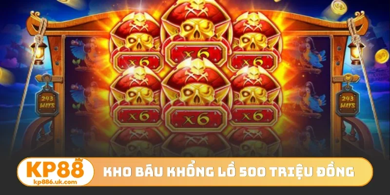 Kho báu khổng lồ 500 triệu đồng
